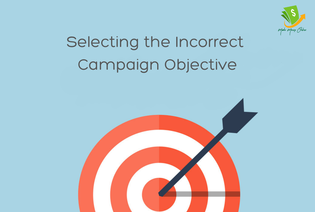 Selecting the Incorrect Campaign Objective