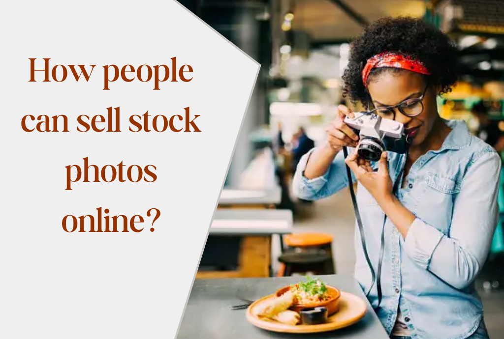 How people can sell stock photos online?