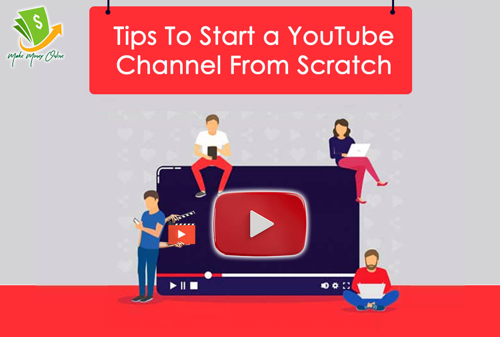 Tips To Start a YouTube Channel From Scratch