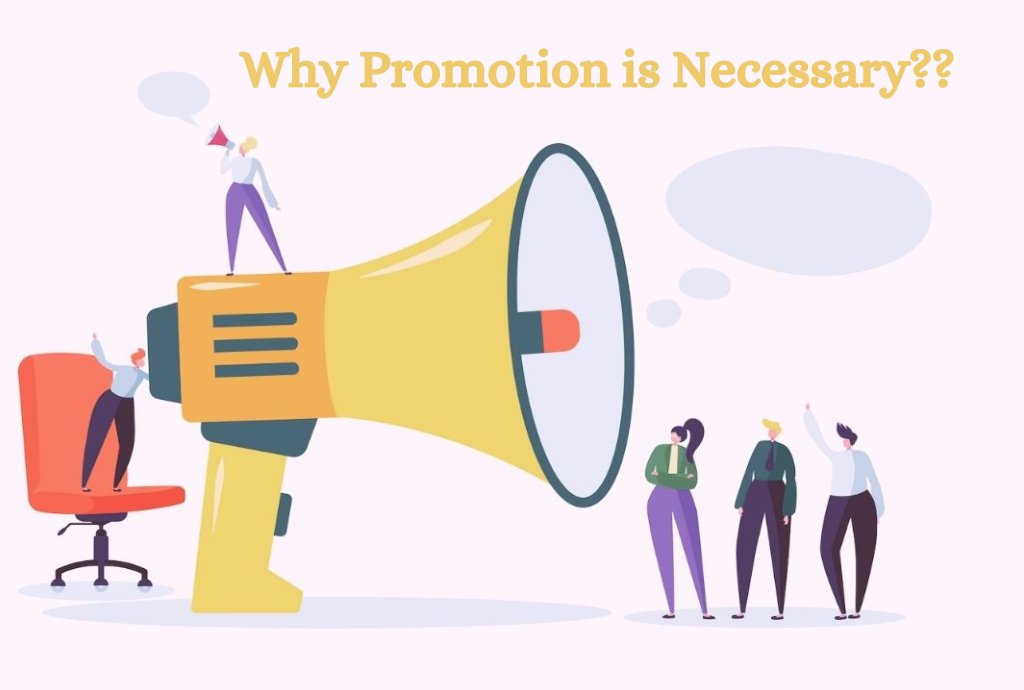 Why Promotion is Necessary?