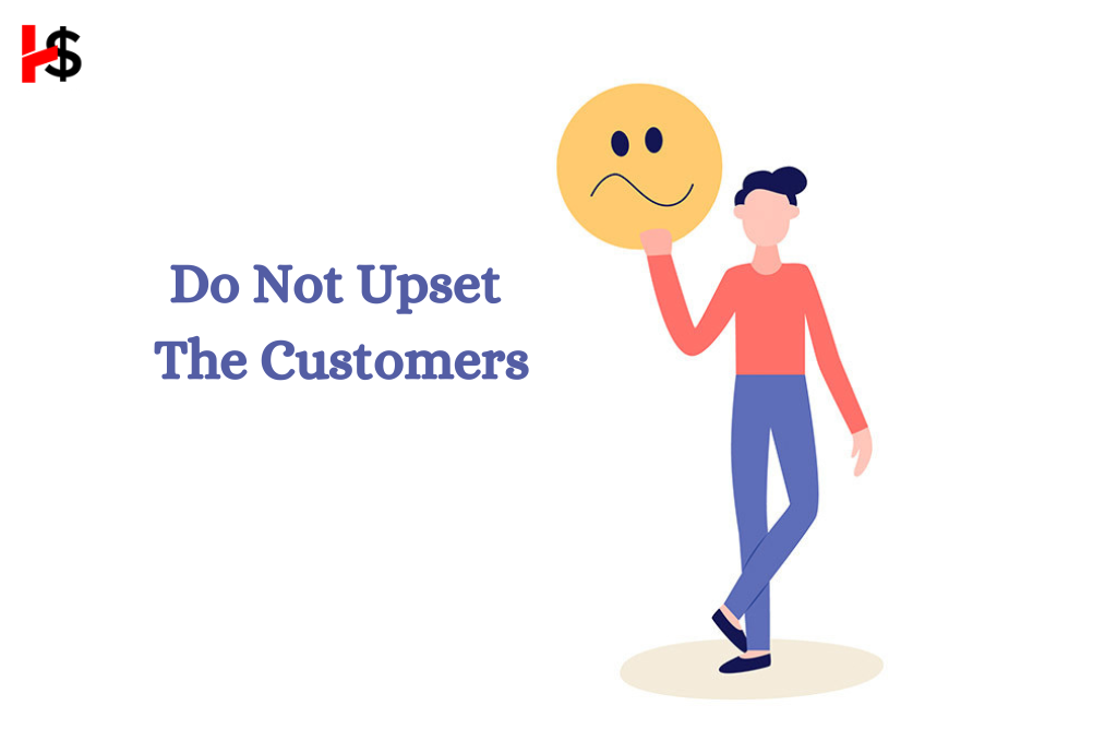 Do not upset the customers