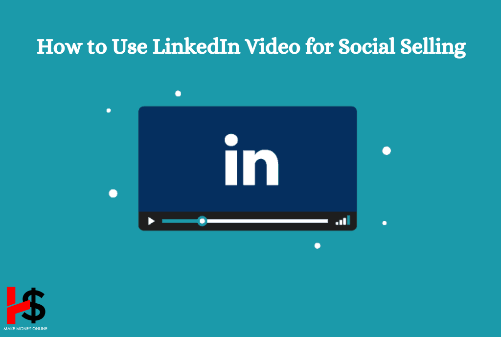 How to Use LinkedIn Video for Social Selling