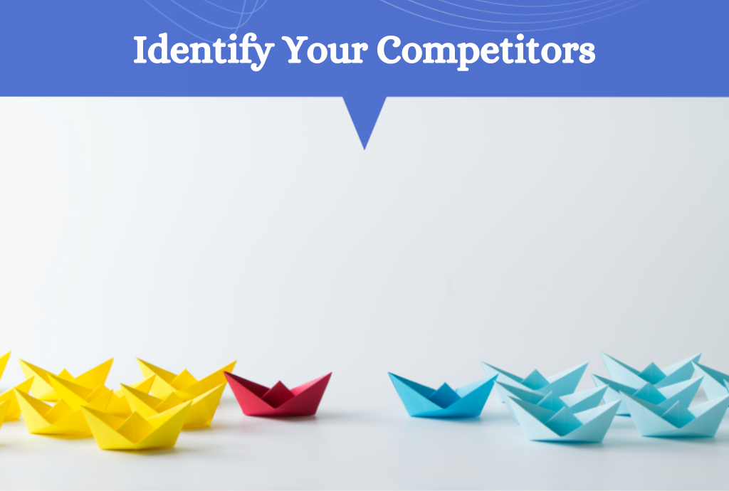 Identify your competitors