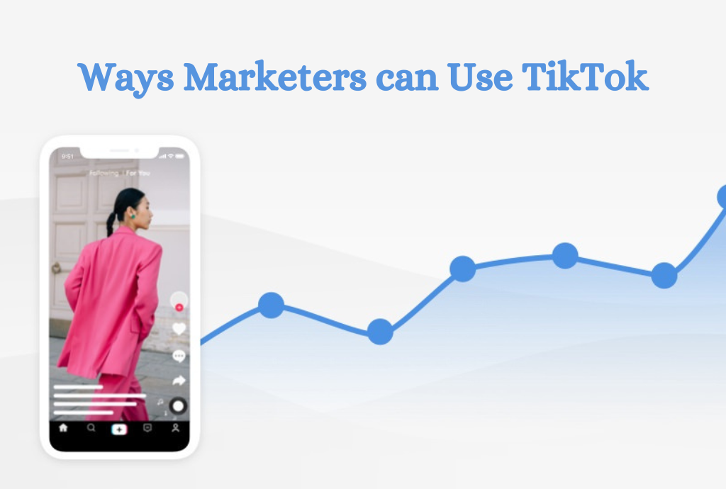 Ways Marketers can Use TikTok